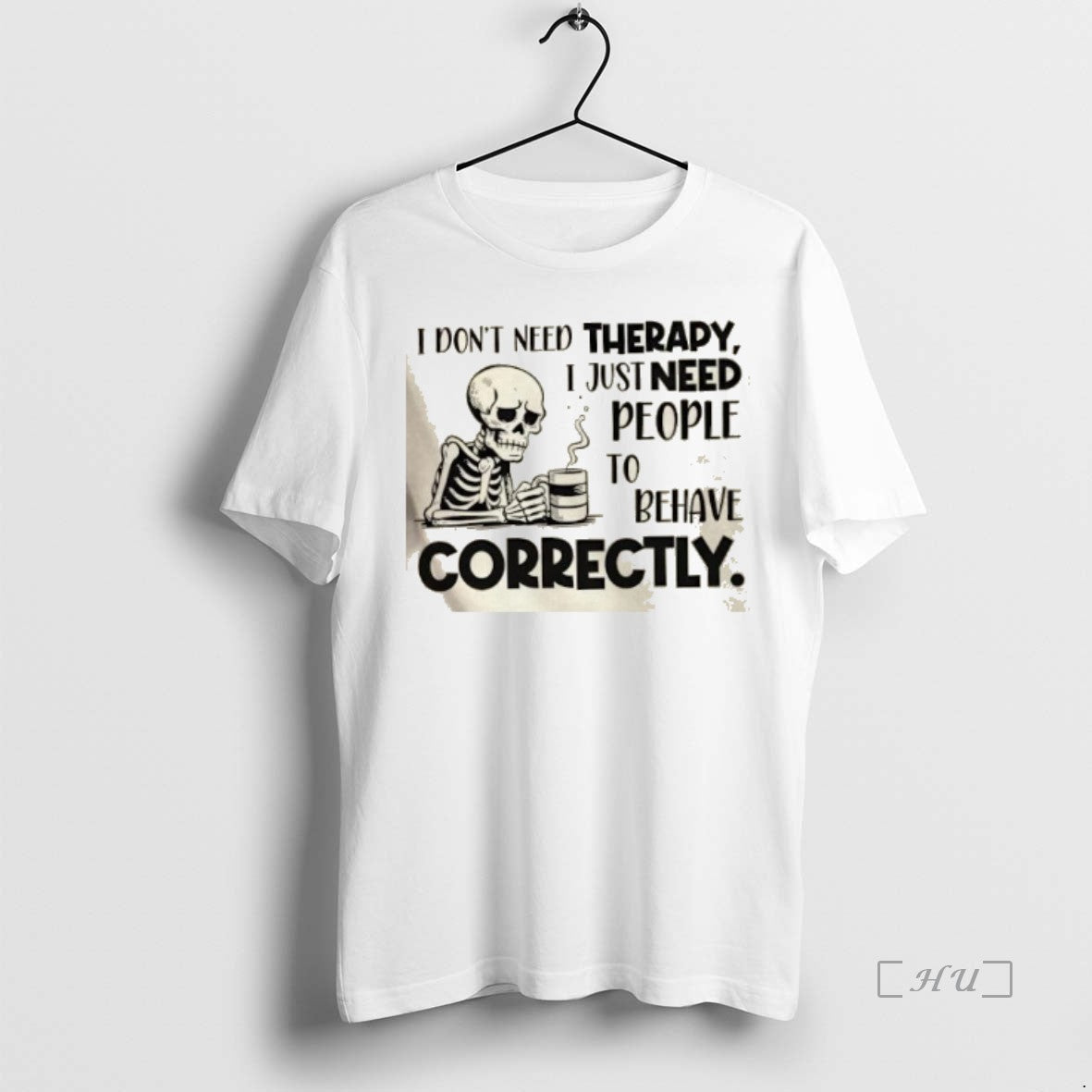 Officials Skeleton I Dont Need Therapy I Just Need People To Behave Correctly