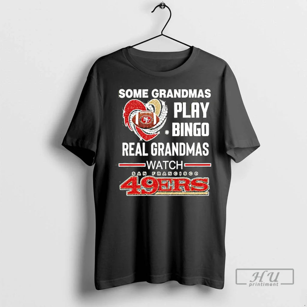 Officials Some Grandmas Play Bingo Real Grandmas Watch 49ers T Shirts