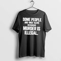 Officials Some People Are Only Alive Because Murder Is Illegal Black T Shirt Sweater