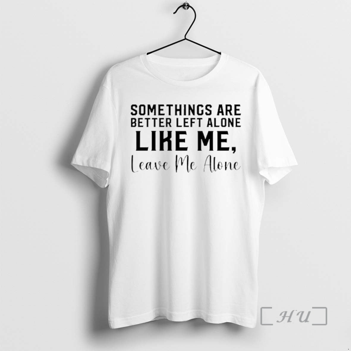 Officials Some Things Are Better Left Alone Like Me Leave Me Alone Premium T Shirts