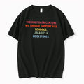 Officials The Only Data Centers We Should Support Are Schools Libraries Bookstores Tee
