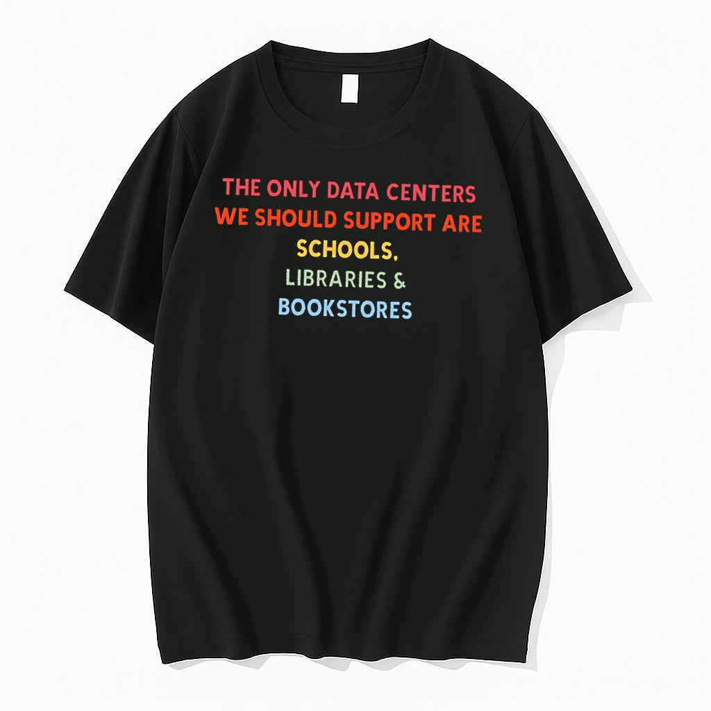 Officials The Only Data Centers We Should Support Are Schools Libraries Bookstores Tee