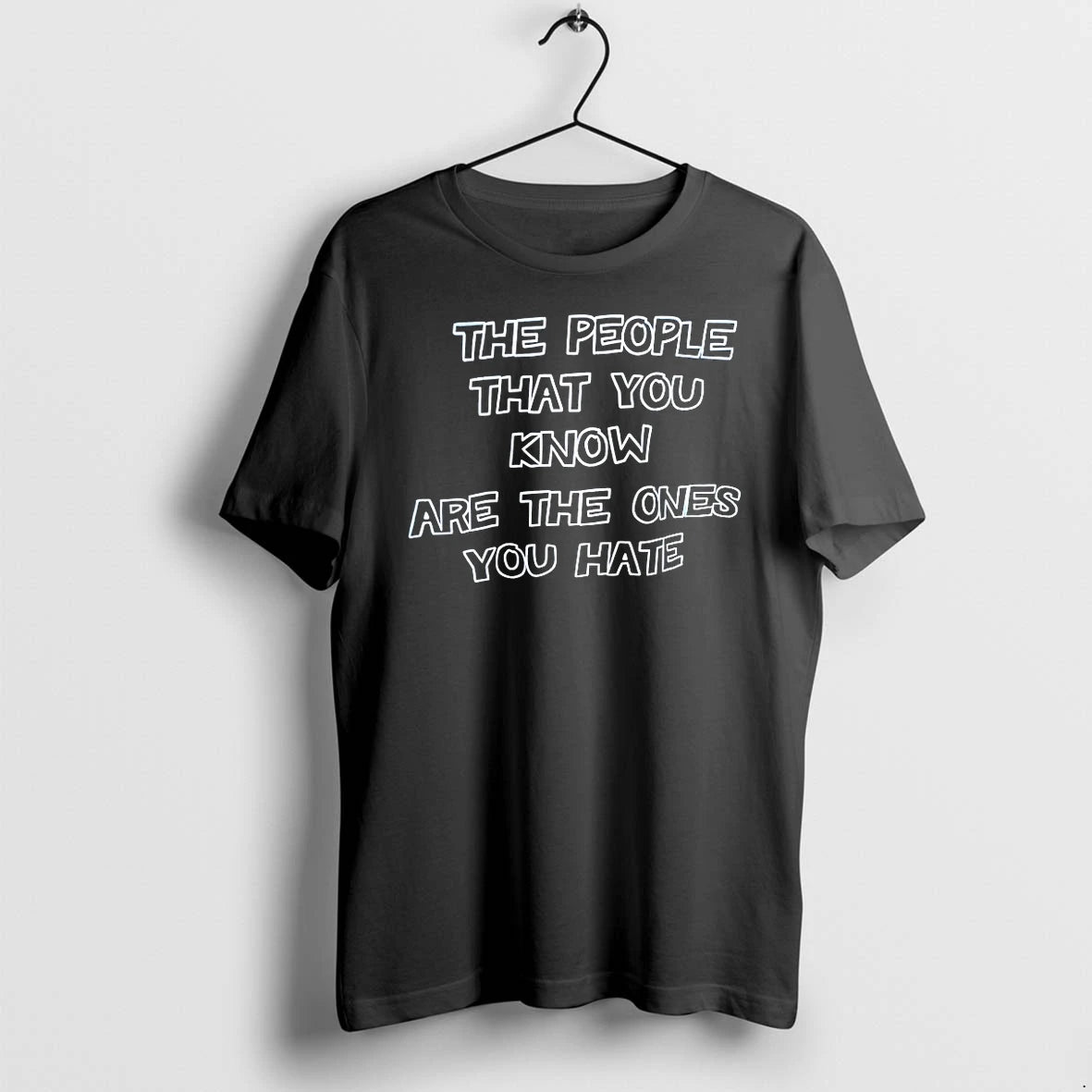 Officials The People That You Know Are The Ones You Hate T Shirt Sweater