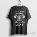Officials Too Many Idiots Not Enough Axes Tee Shirt Sweater