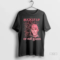 Officials Trendy Buckle Up Or Eat Glass Shirt Sweater