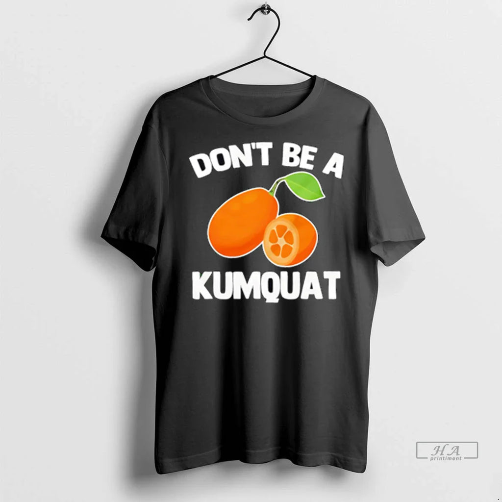 Officials Trendy Dont Be A Kumquat Shirt Sweater
