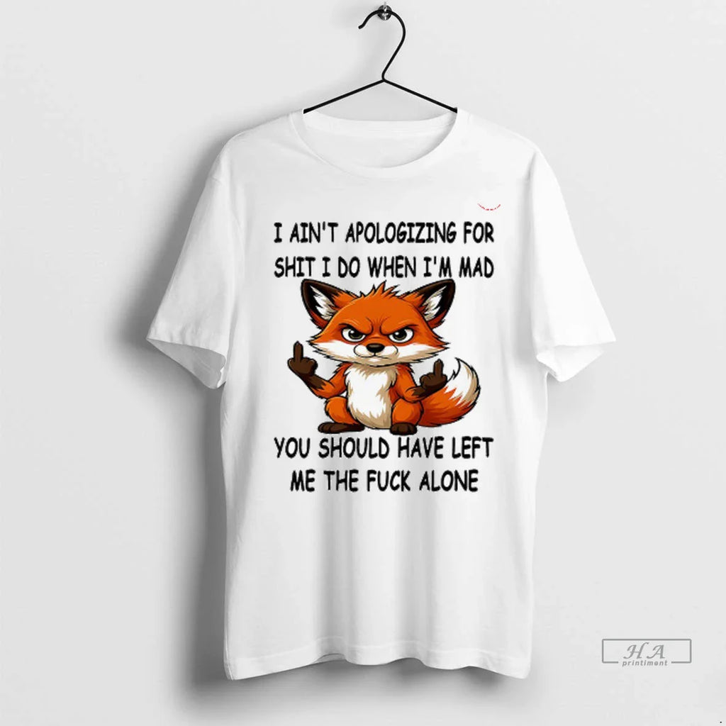 Officials Trendy Fox I Aint Apologizing For Shit I Do When Im Mad Shirt Sweater