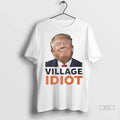 Officials Trendy Village Idiot Trump Shirt Sweater