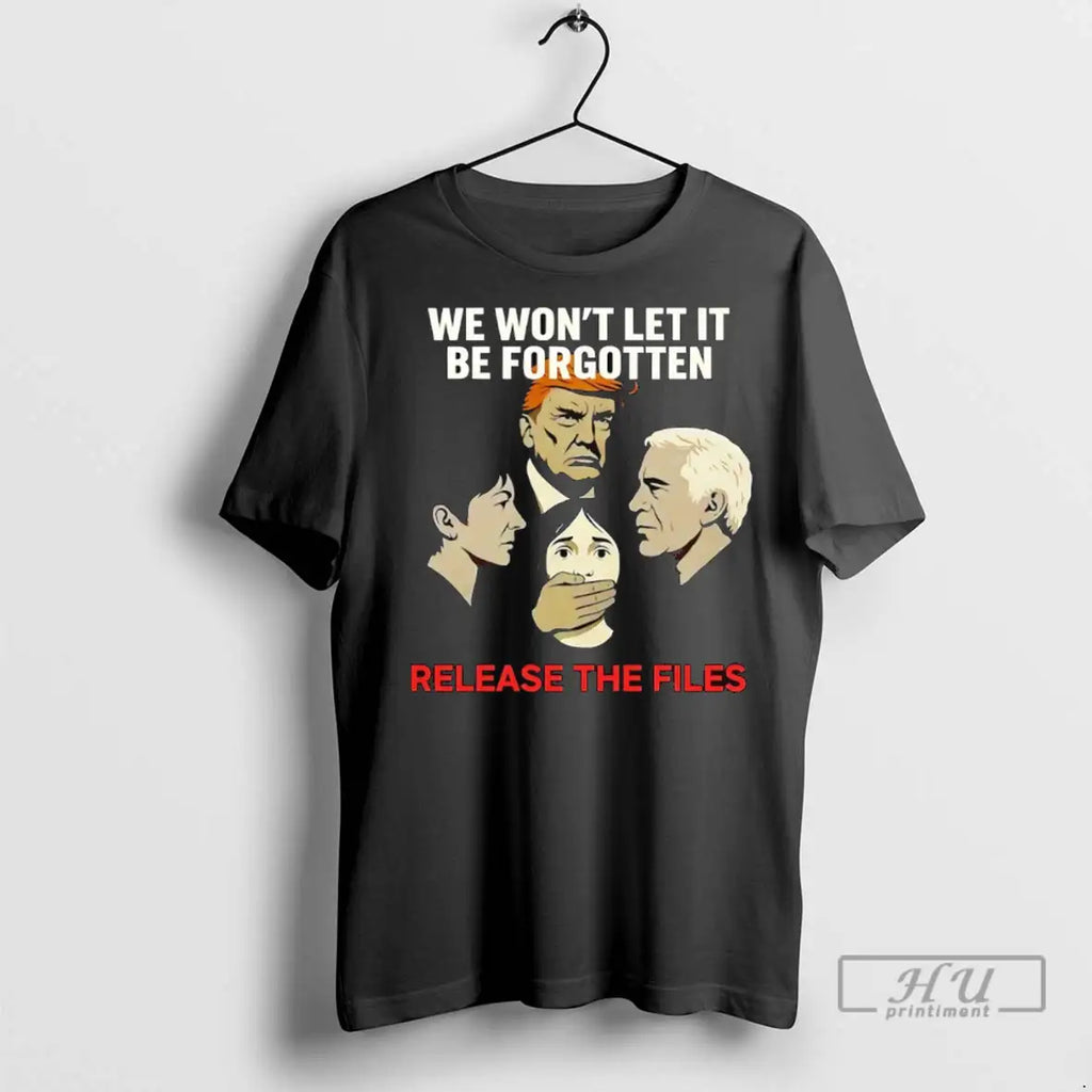 Officials We Wont Let It Be Forgotten Release The Files Trump T Shirts