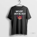 Officials Who Gon Check Me Boo T Shirts