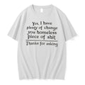 Officials Yes I Have Plenty Of Change You Homeless Piece Of Shit Tee