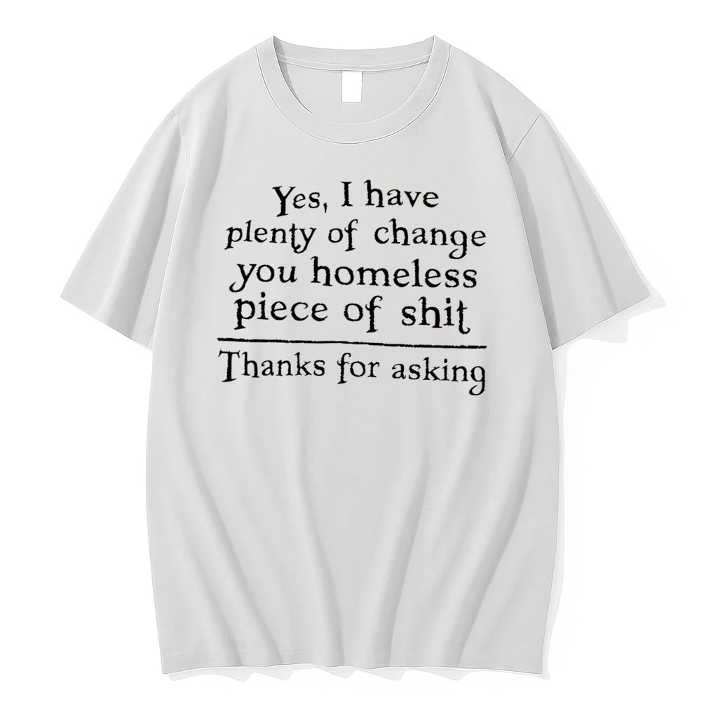 Officials Yes I Have Plenty Of Change You Homeless Piece Of Shit Tee