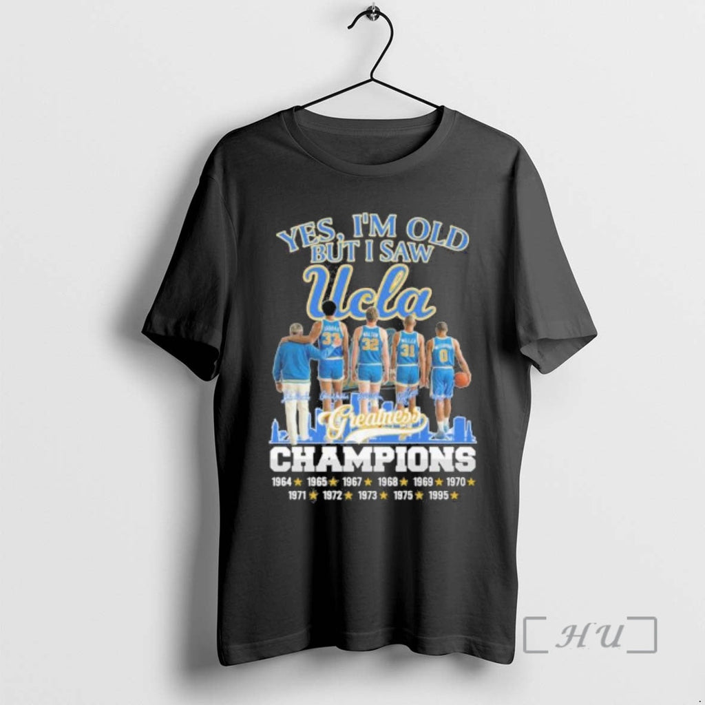 Officials Yes Im Old But I Saw Ucla Bruins Basketball Greatness Premium T Shirts Sweater