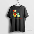Officials You Good Bruh Mental Health Awareness Support T Shirt Sweater