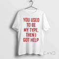 Officials You Used To Be My Type Then I Got Help Premium T Shirts Sweater