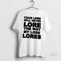 Officials Your Lore Will Never Lope The Way My Lore Lores Premium Tee Shirt Sweater
