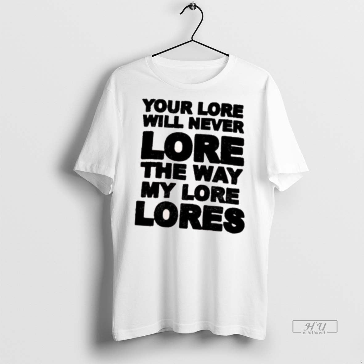 Officials Your Lore Will Never Lope The Way My Lore Lores Premium Tee Shirt Sweater
