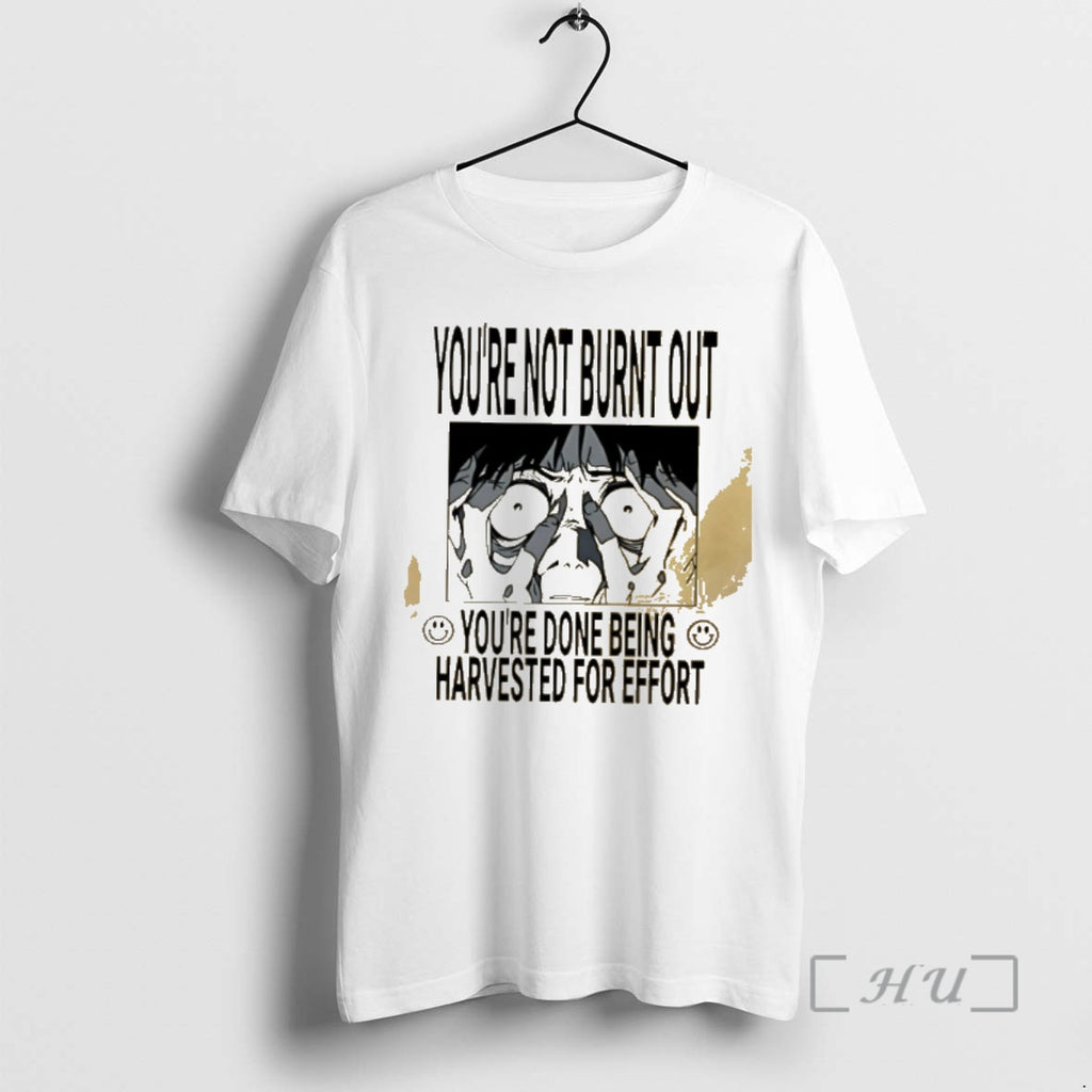Officials Youre Not Burnt Out Youre Done Being Harvested For Effort Premium T Shirts Sweater