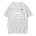Officials Liquor Ya If Shell Let Me Funny Premium T Shirt