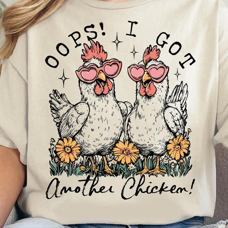 Oops I Got Another Chicken Funny Shirt Humor Farm Animal Rustic Farmhouse Chicken Lover Cute Country Floral Hen T-Shirts