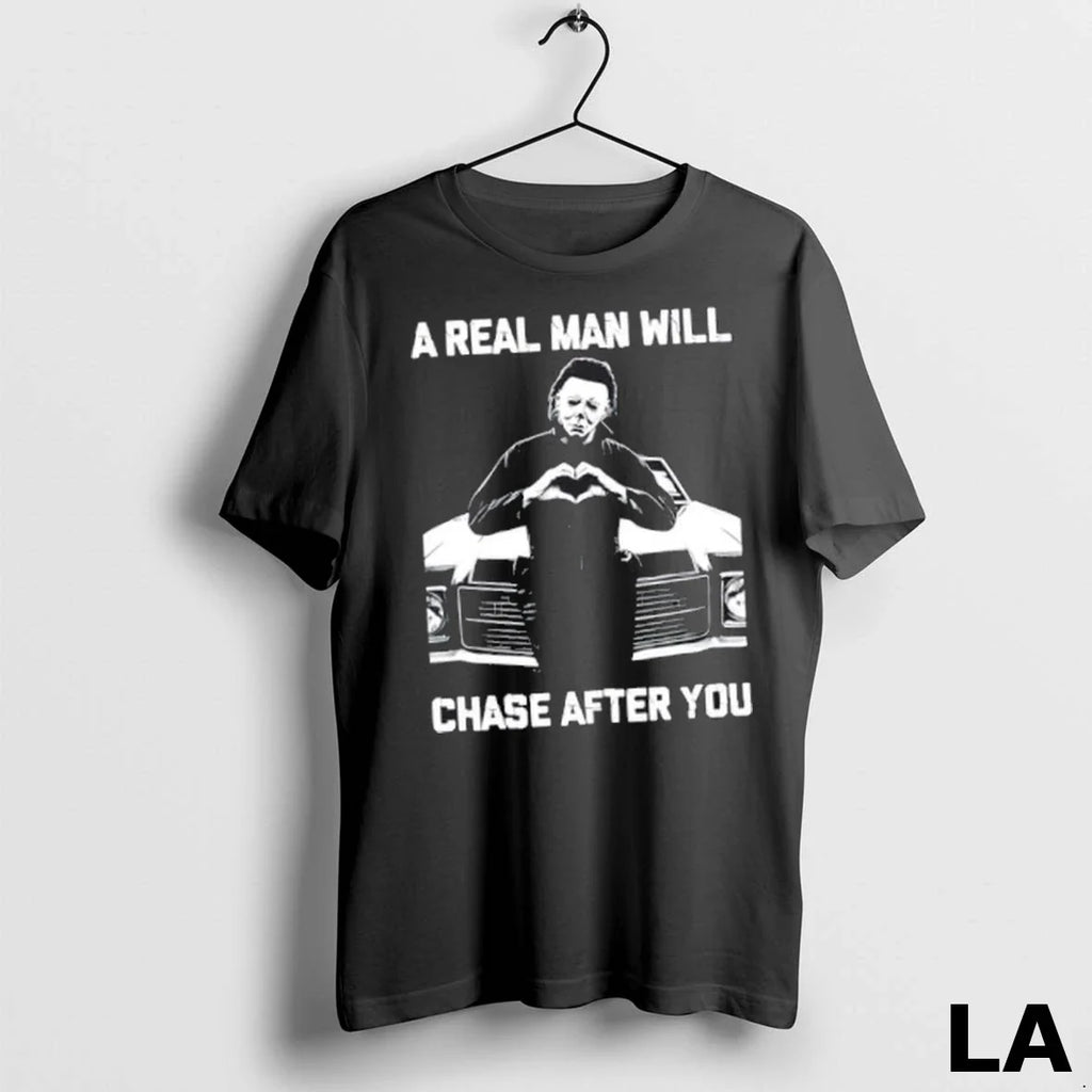 Original 2025 A Real Man Will Chase After You Michael Myers Halloween