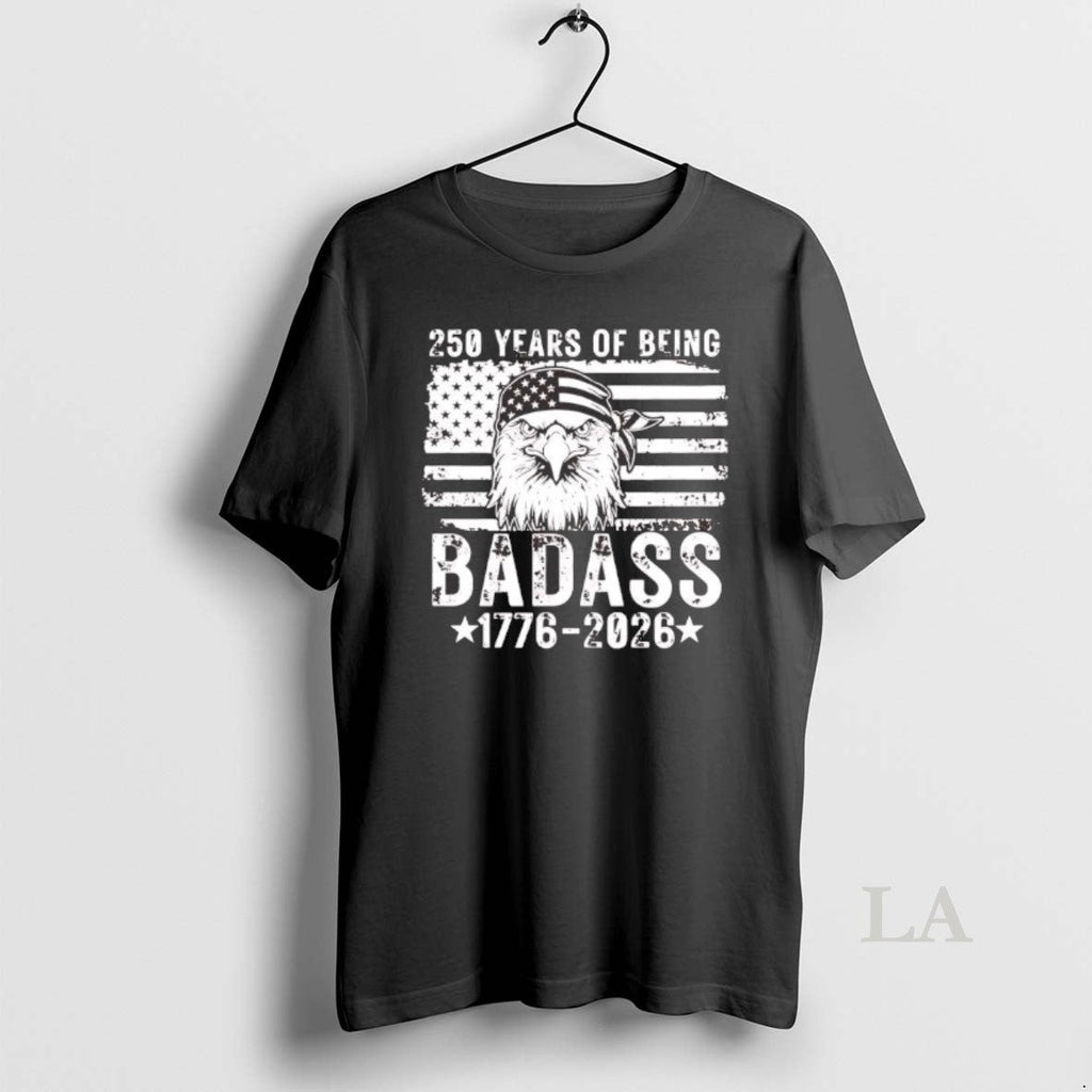 Original 250 Years Of Being Badass 1776 2026 Us Flag