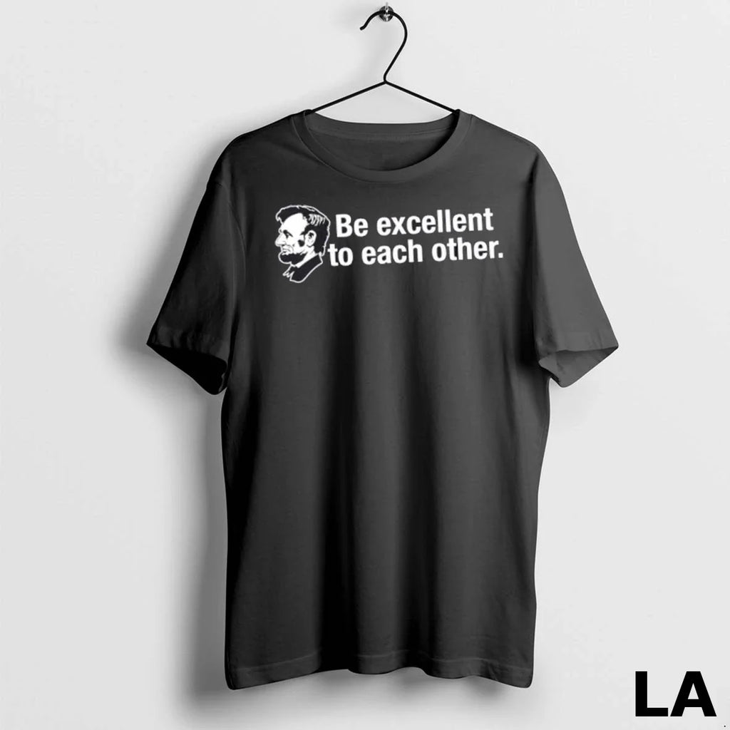 Original Abraham Lincoln Be Excellent To Each Other