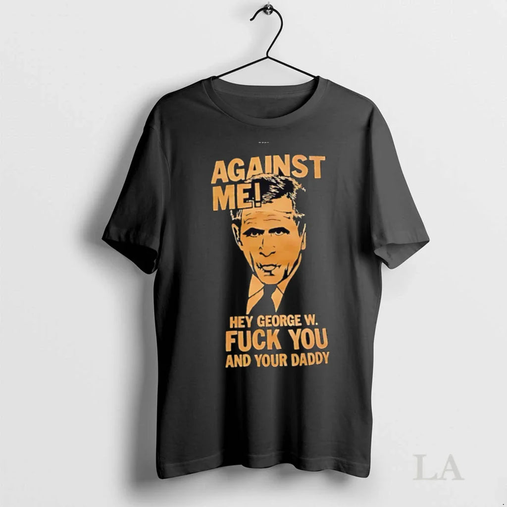 Original Against Me Hey George W Fuck You And Your Daddy Retro