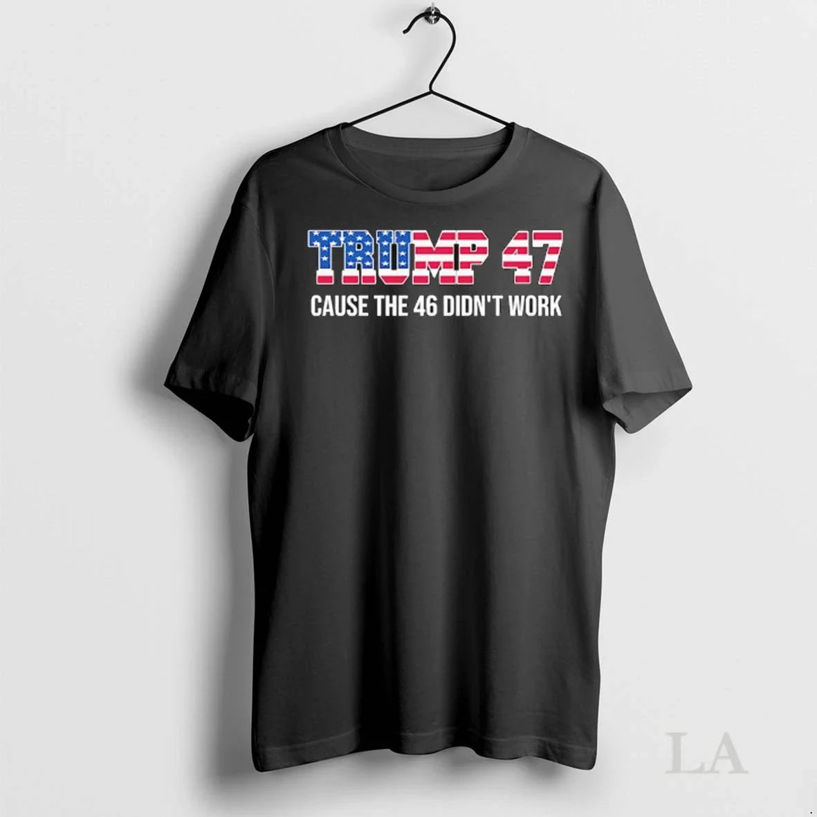 Original American Flag Trump 47 Cause The 46 Didnt Work Ladies