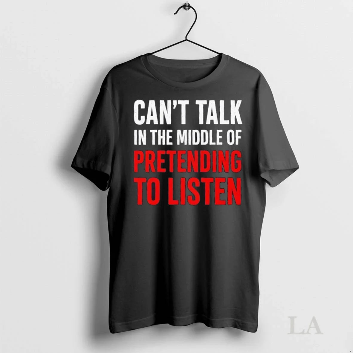Original Cant Talk In The Middle Of Pretending To Listen Funny Quote