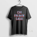 Original Chicago Chi Freaking Cago