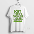 Original Dont Forget To Touch Grass