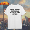 Original Drunk Driving Isn’t Illegal On Stolen Land, Officer T-Shirt