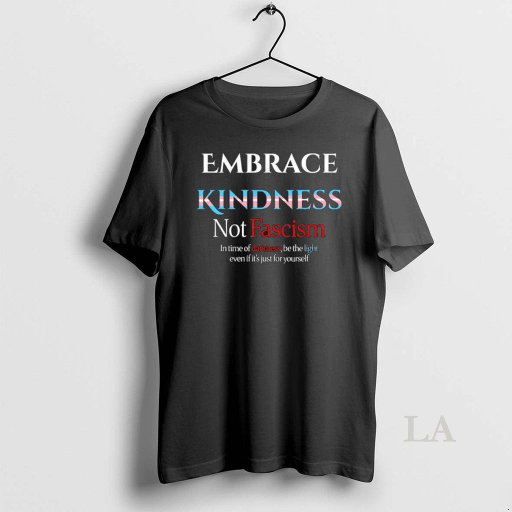 Original Embrace Kindness Not Fascism