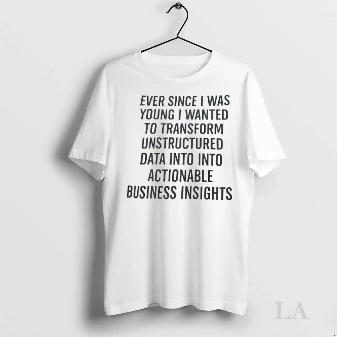 Original Ever Since I Was Young I Wanted To Transform Unstructured Data Into Into Actionable