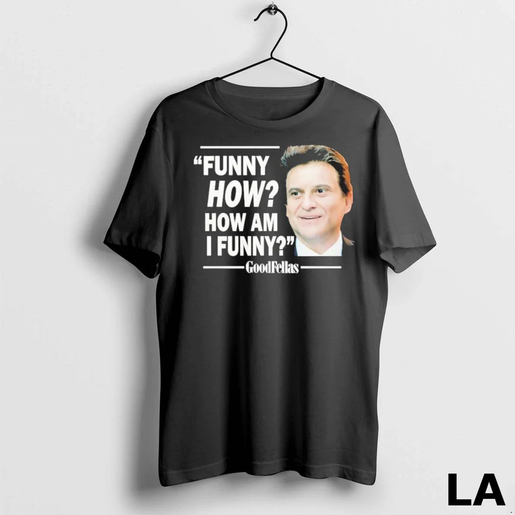 Original Funny How How Am I Funny Goodfellas
