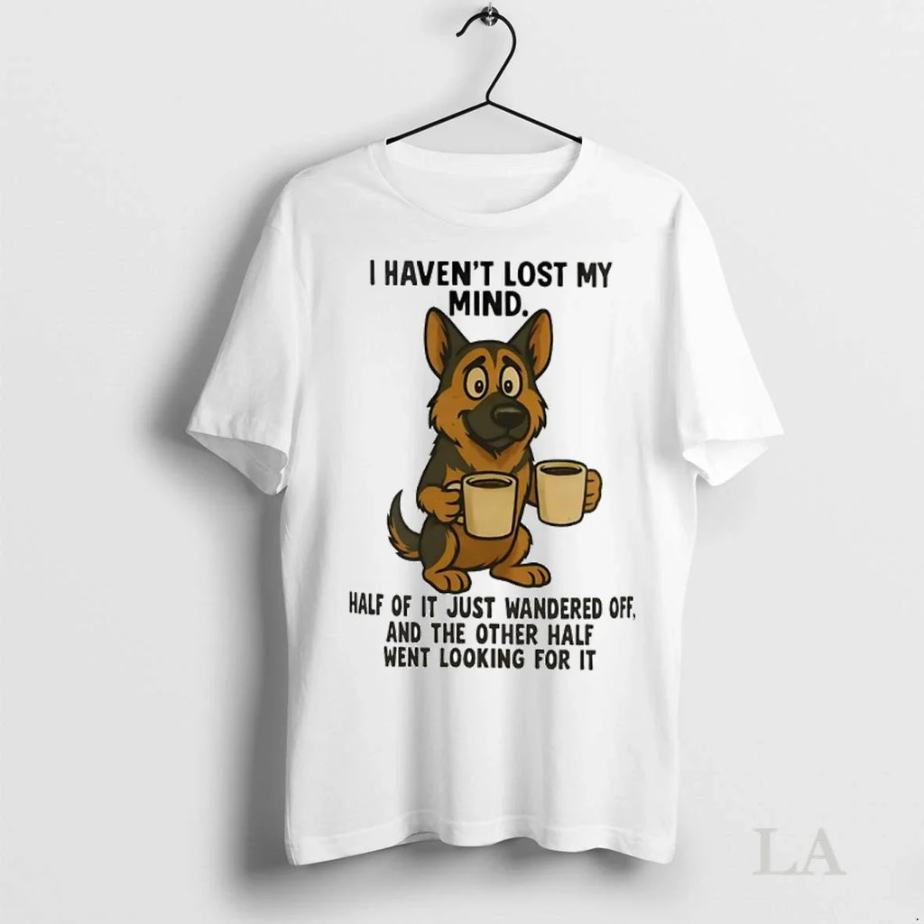 Original German Shepherd I Havent Lost My Mind Half Of It Just Wandered Off