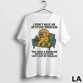 Original Golden Retriever I Dont Have An Attitude Problem You Have A Problem With My