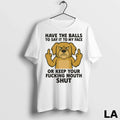 Original Golden Retriever Have The Balls To Say It To My Face Or Keep Your