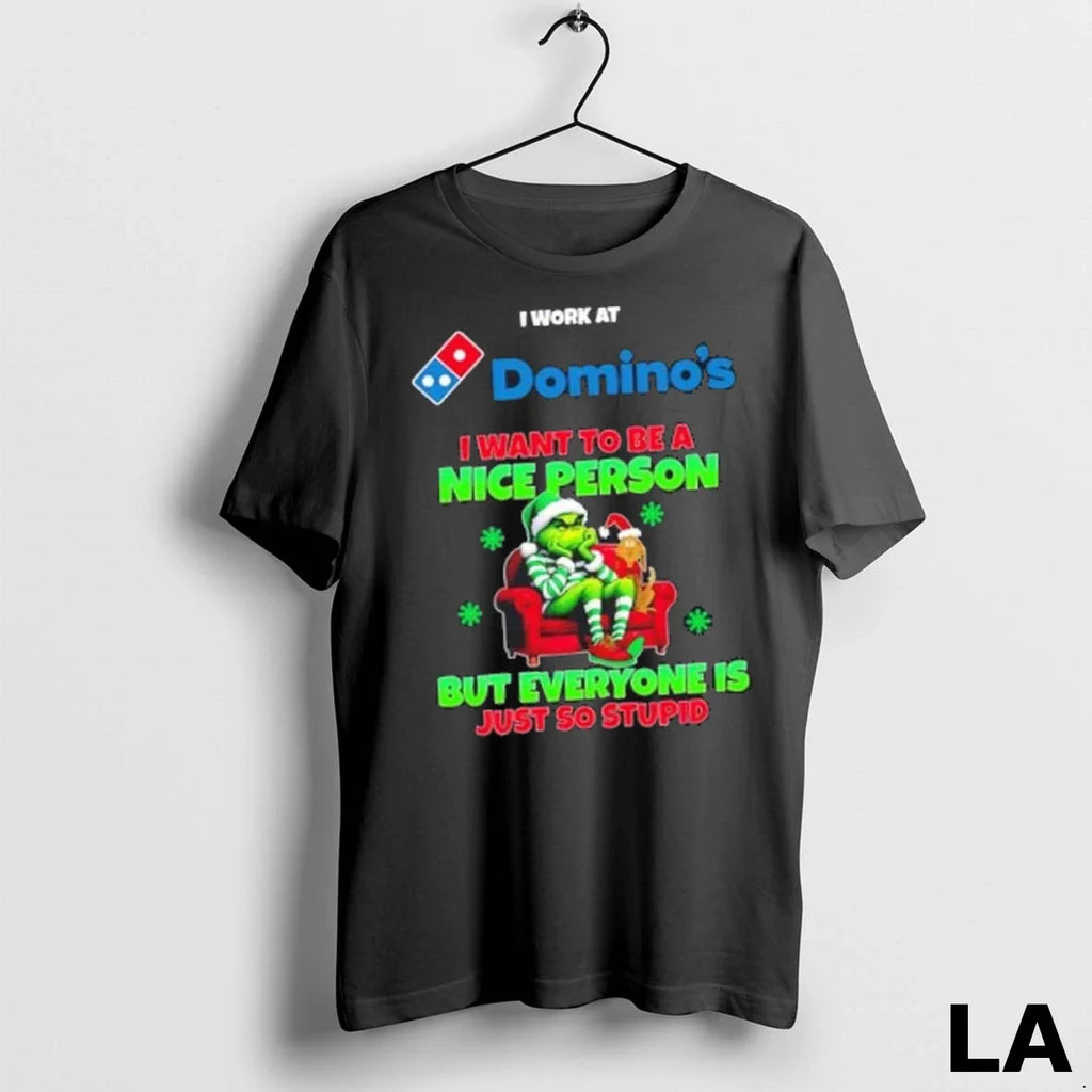 Original Grinch I Work At Dominos I Want To Be A Nice Person But Everyone