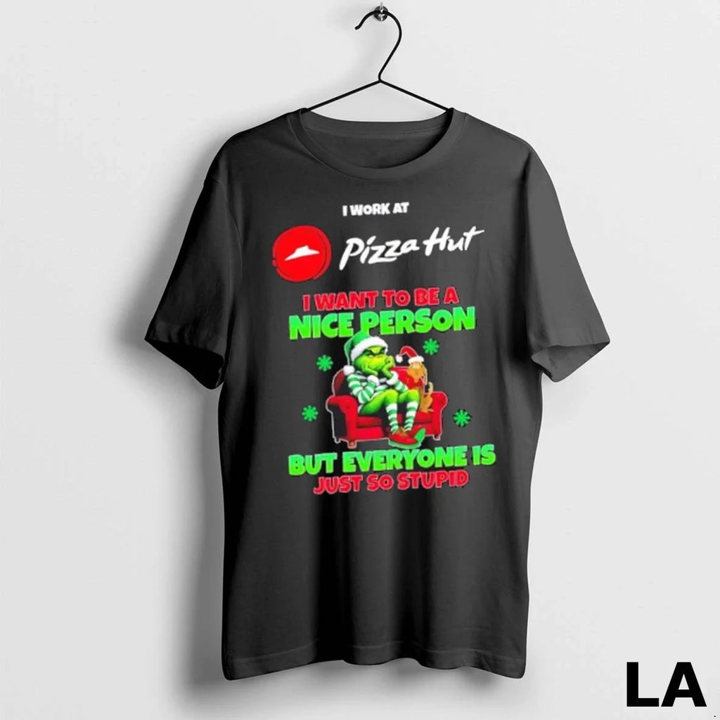 Original Grinch I Work At Pizza Hut I Want To Be A Nice Person But