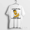 Original Homer Youd Be Wise To Give Me A Little Treat