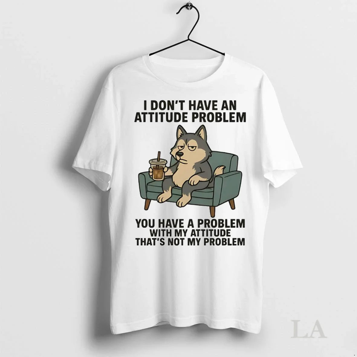 Original Husky I Dont Have An Attitude Problem You Have A Problem With My Attitude