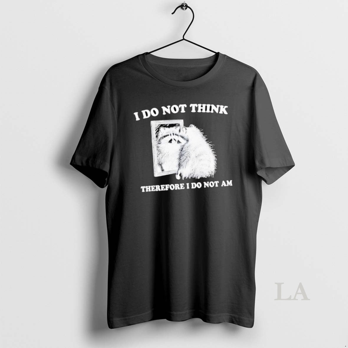 Original I Do Not Think Therefore I Do Not A Raccoon