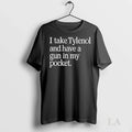 Original I Take Tylenol And Have A Gun In My Pocket