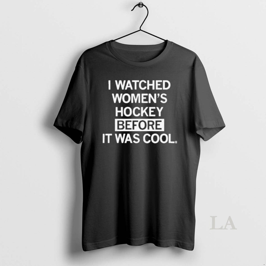 Original I Watched Womens Hockey Before It Was Cool