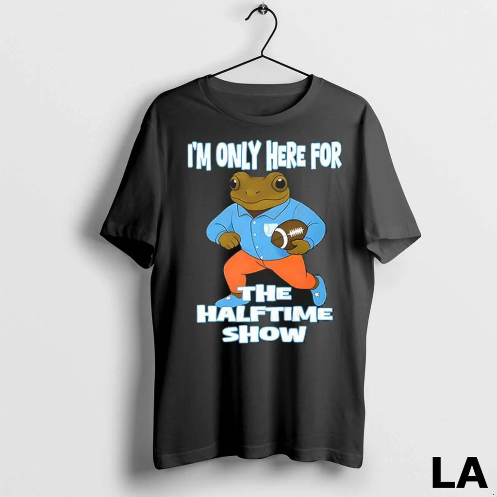 Original Im Only Here For The Halftime Show