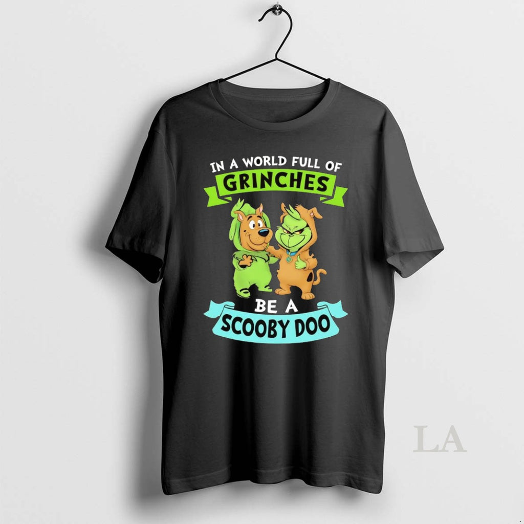 Original In A World Full Of Grinches Be A Scooby Doo