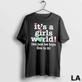 Original Its A Girls World We Just Let Boys Live In It