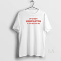 Original Its Not Manipulation If You Believe Me